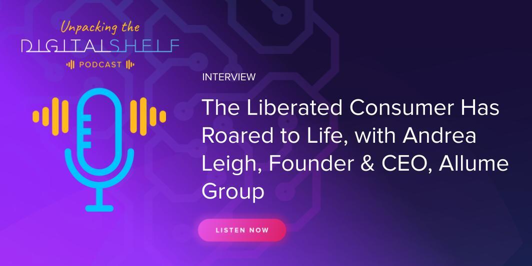 Interview The Liberated Consumer Has Roared to Life, with Andrea Leigh